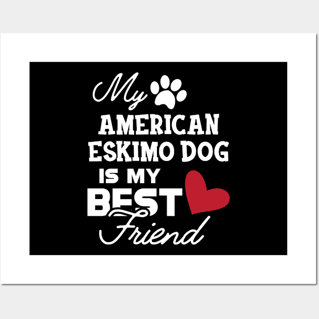 American Eskimo dog - My american eskimo dog is my best friend Wall Art by KC Happy Shop